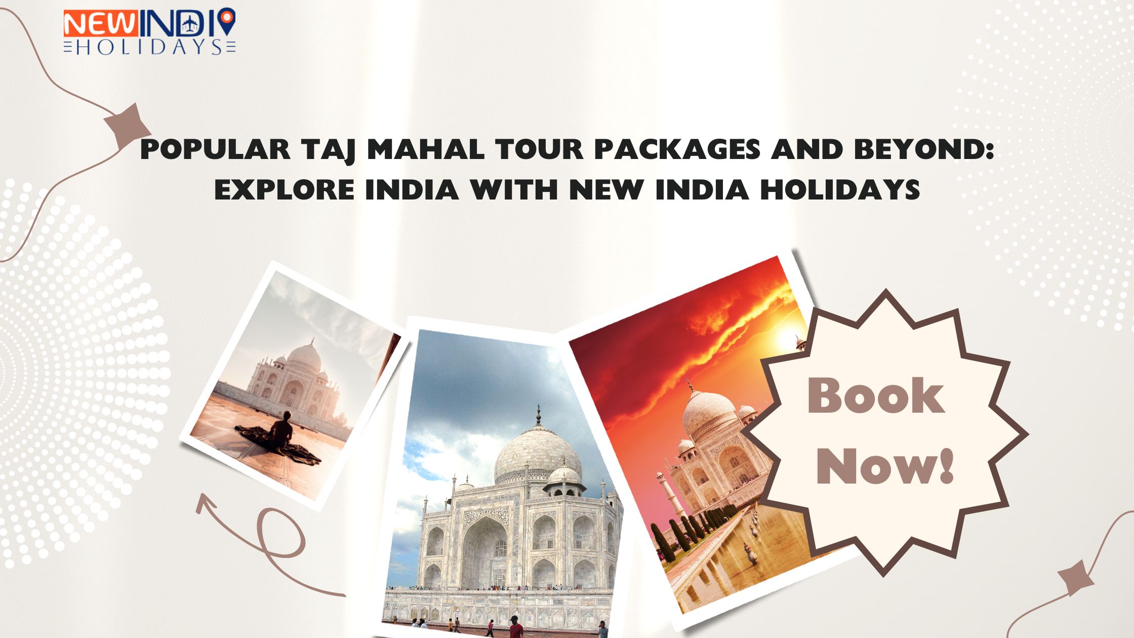 Popular Taj Mahal Tour Packages and Beyond: Explore India with New India Holidays